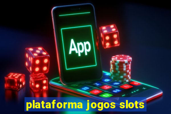 plataforma jogos slots